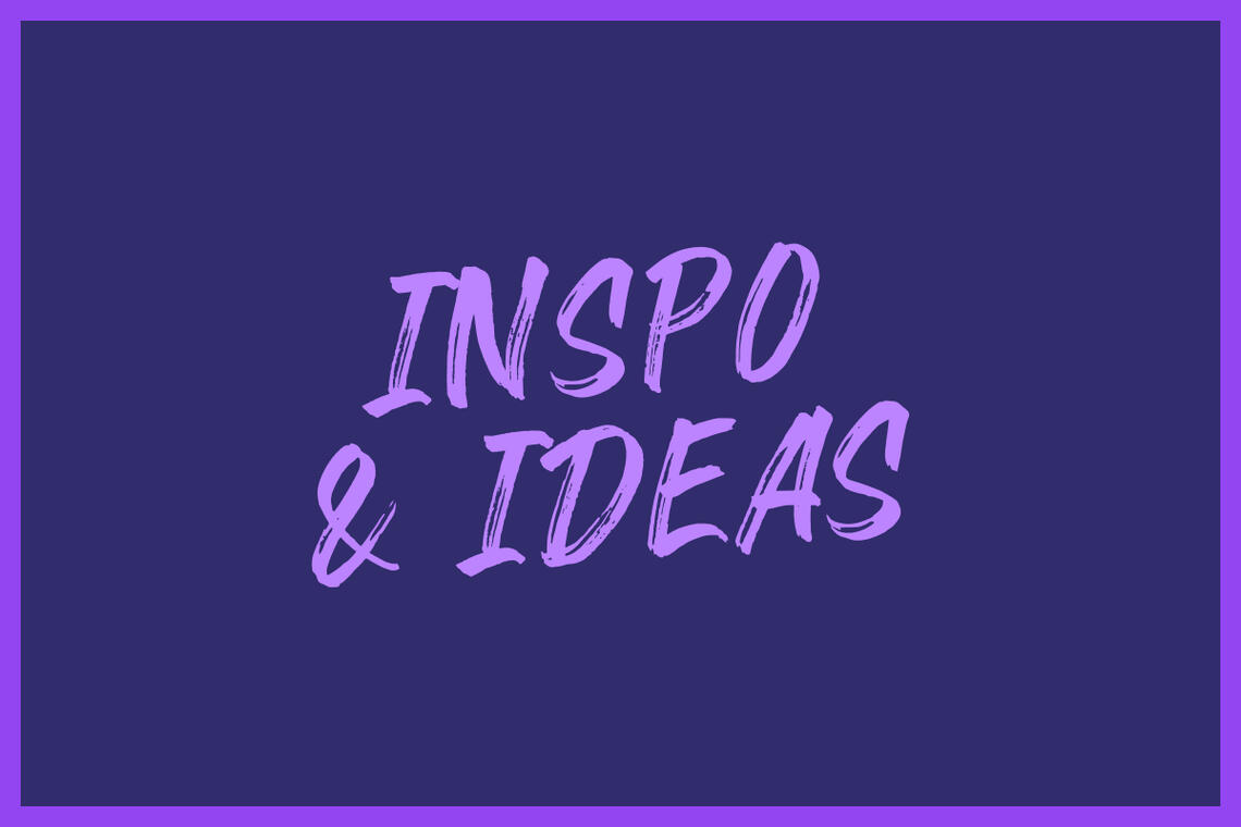 Inspo & ideas